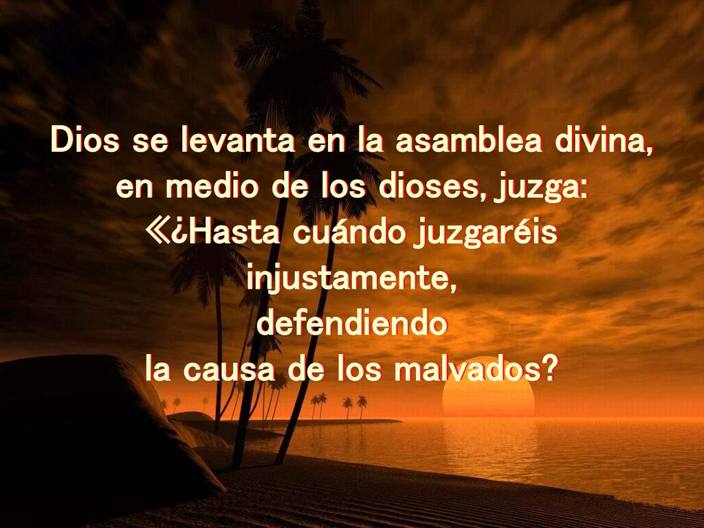 Dios se levanta en la asamblea divina, en medio de los dioses, juzga: