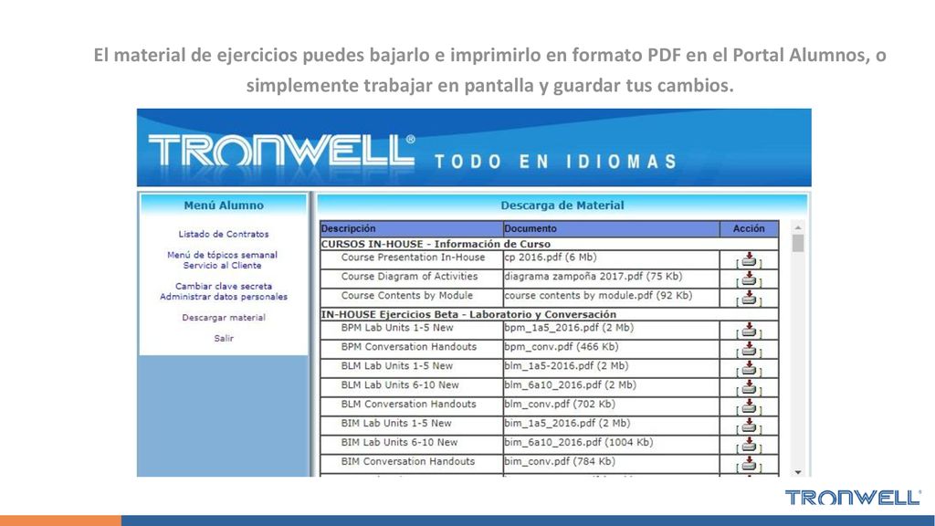 El material de ejercicios puedes bajarlo e imprimirlo en formato PDF en el Portal Alumnos, o simplemente trabajar en pantalla y guardar tus cambios.