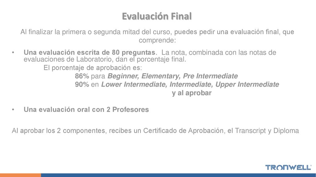 Evaluación Final Al finalizar la primera o segunda mitad del curso, puedes pedir una evaluación final, que comprende: