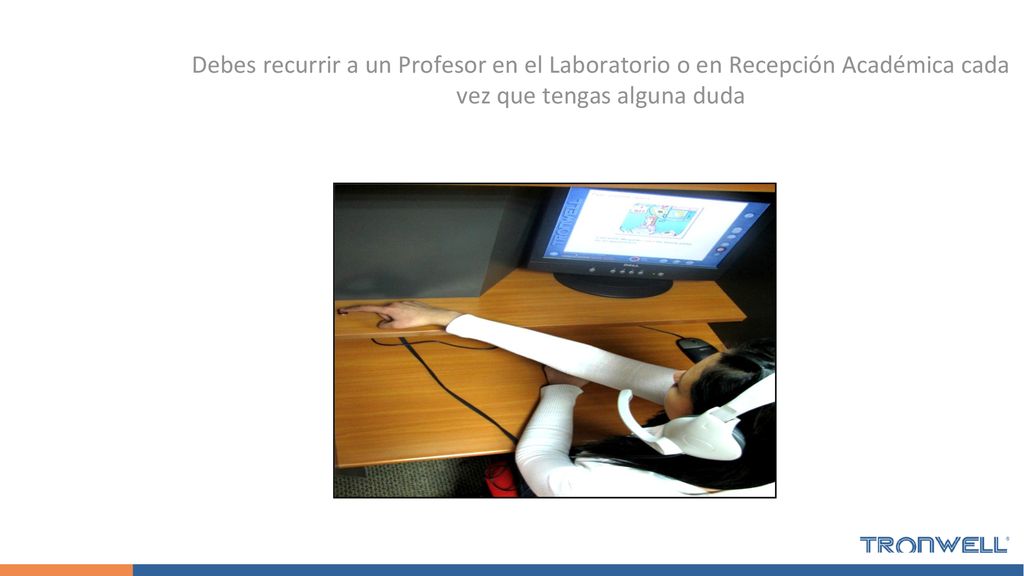 Debes recurrir a un Profesor en el Laboratorio o en Recepción Académica cada vez que tengas alguna duda