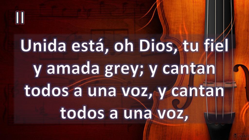 II Unida está, oh Dios, tu fiel y amada grey; y cantan todos a una voz, y cantan todos a una voz,