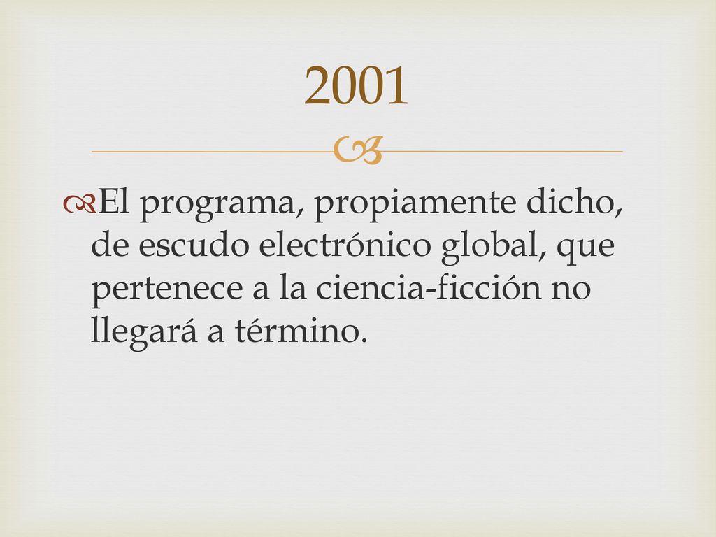 2001 El programa, propiamente dicho, de escudo electrónico global, que pertenece a la ciencia-ficción no llegará a término.