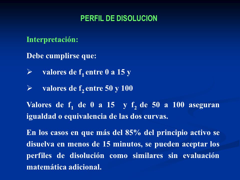 PERFIL DE DISOLUCION Interpretación: Debe cumplirse que: valores de f1 entre 0 a 15 y. valores de f2 entre 50 y 100.
