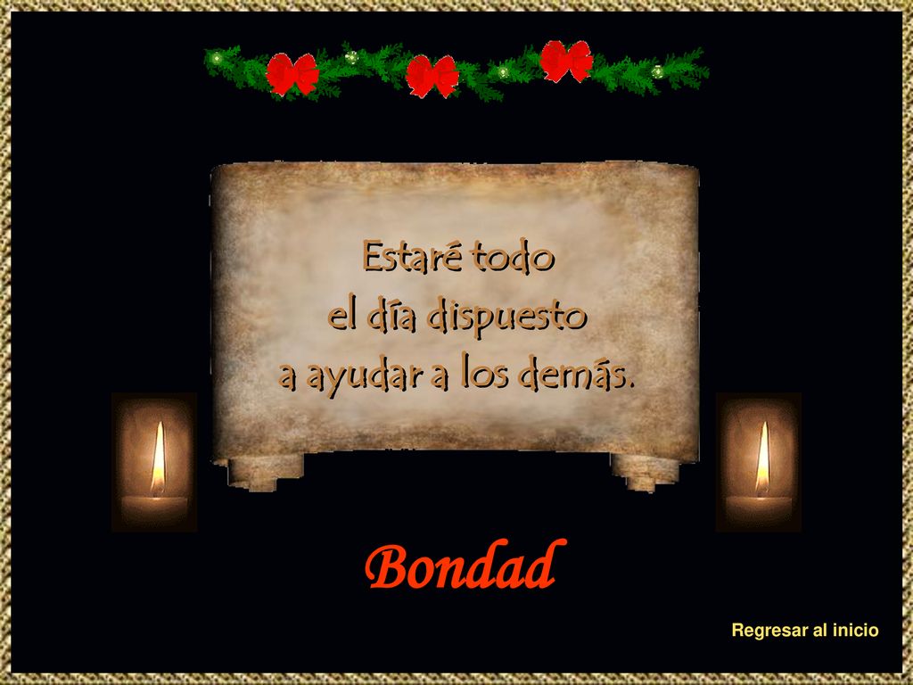 Bondad Estaré todo el día dispuesto a ayudar a los demás.