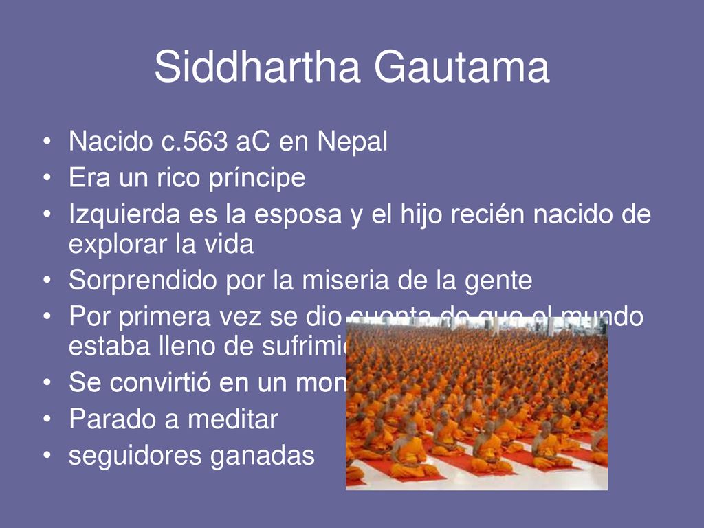 Siddhartha Gautama Nacido c.563 aC en Nepal Era un rico príncipe