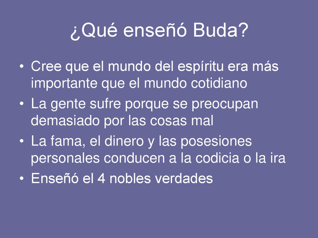 ¿Qué enseñó Buda Cree que el mundo del espíritu era más importante que el mundo cotidiano.