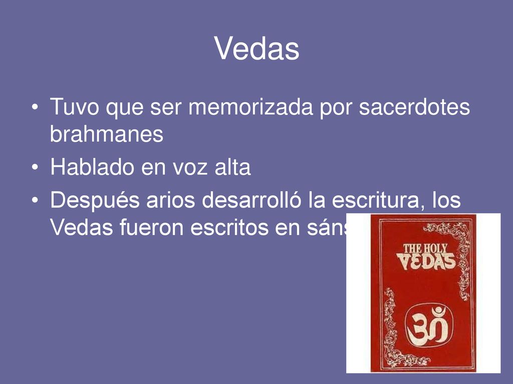 Vedas Tuvo que ser memorizada por sacerdotes brahmanes