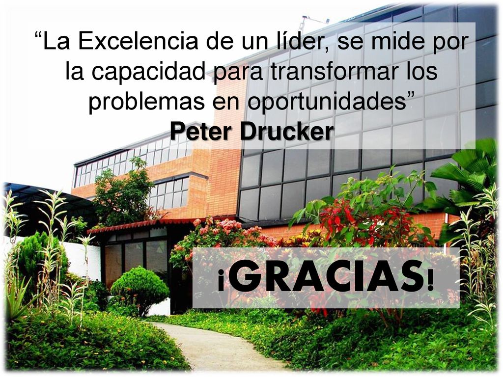 La Excelencia de un líder, se mide por la capacidad para transformar los problemas en oportunidades Peter Drucker