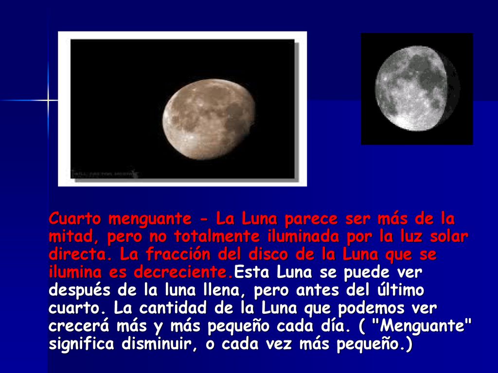 Cuarto menguante - La Luna parece ser más de la mitad, pero no totalmente iluminada por la luz solar directa.