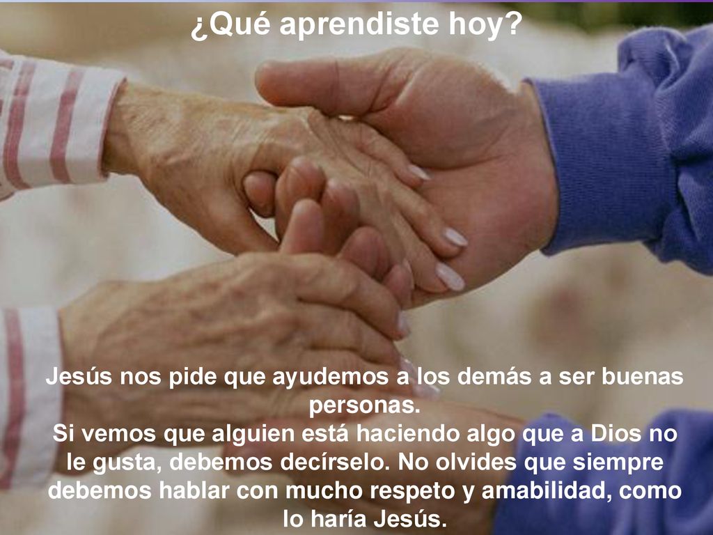 Jesús nos pide que ayudemos a los demás a ser buenas personas.