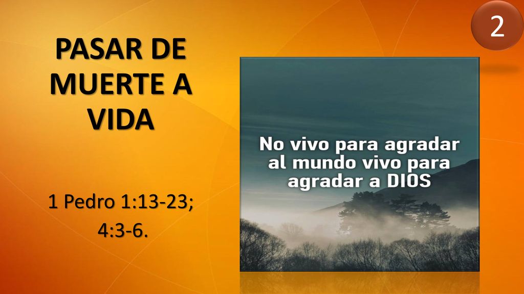 2 PASAR DE MUERTE A VIDA 1 Pedro 1:13-23; 4:3-6.