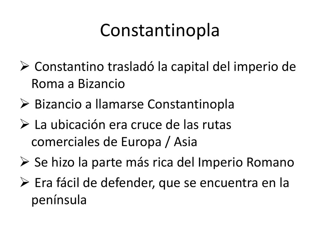 Constantinopla Constantino trasladó la capital del imperio de Roma a Bizancio. Bizancio a llamarse Constantinopla.