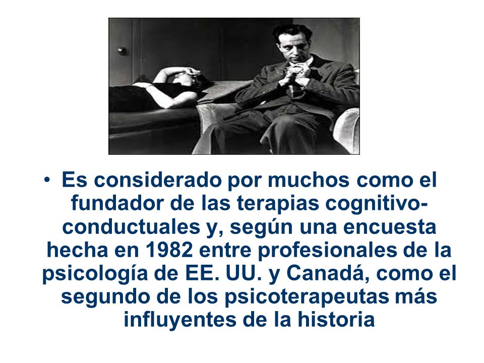 Es considerado por muchos como el fundador de las terapias cognitivo-conductuales y, según una encuesta hecha en 1982 entre profesionales de la psicología de EE.