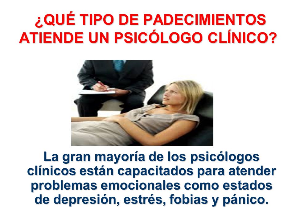 ¿QUÉ TIPO DE PADECIMIENTOS ATIENDE UN PSICÓLOGO CLÍNICO