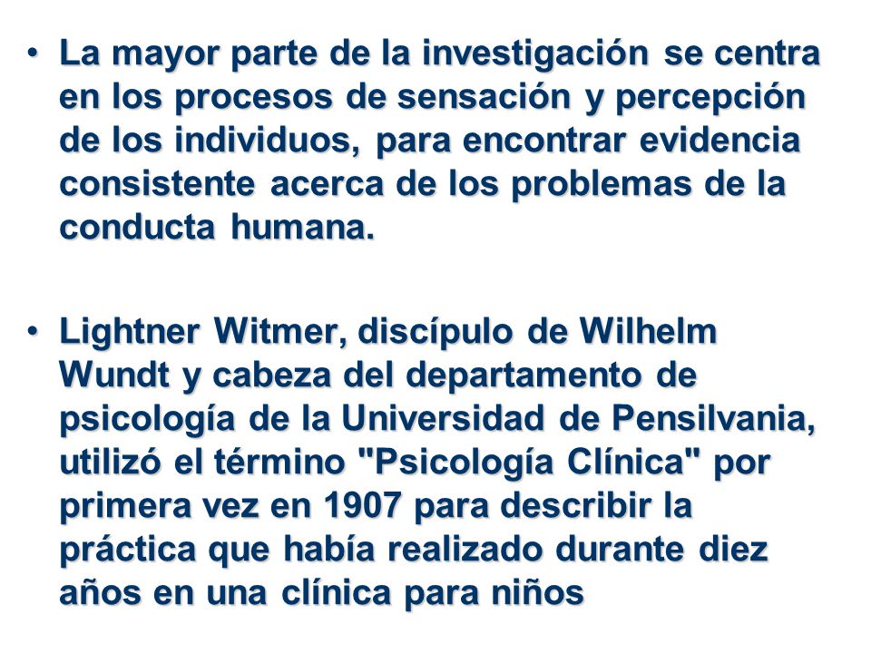 La mayor parte de la investigación se centra en los procesos de sensación y percepción de los individuos, para encontrar evidencia consistente acerca de los problemas de la conducta humana.