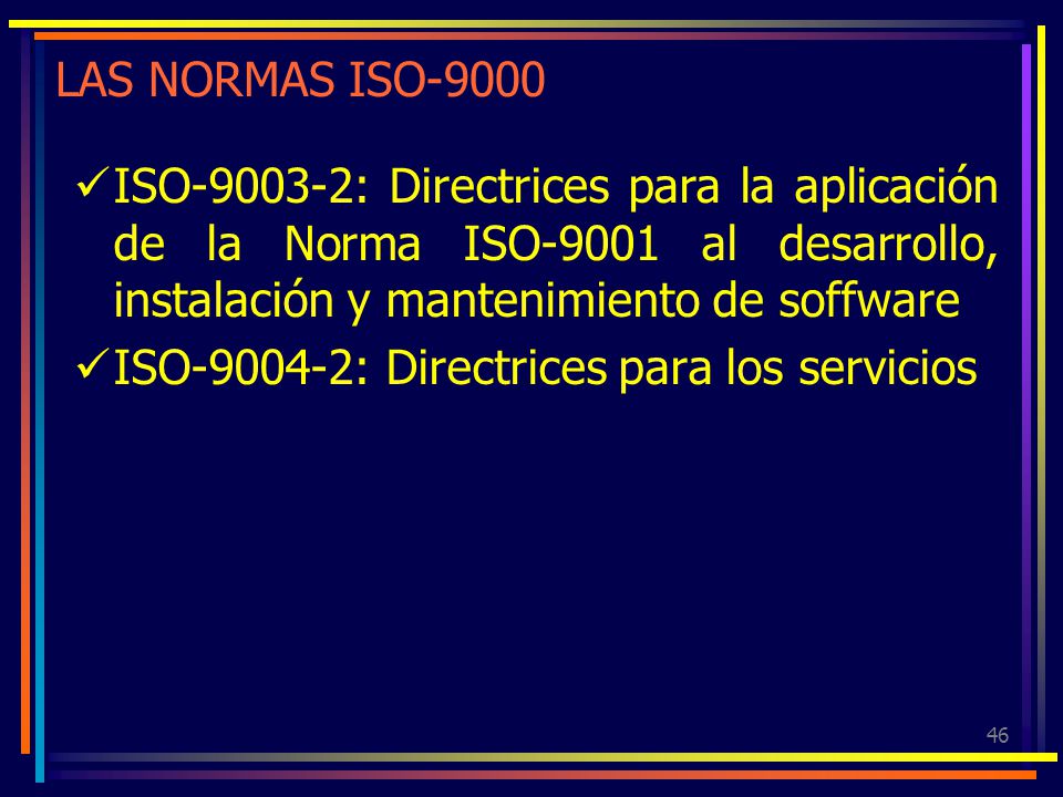 LAS NORMAS ISO-9000 ISO : Directrices para la aplicación de la Norma ISO-9001 al desarrollo, instalación y mantenimiento de soffware.