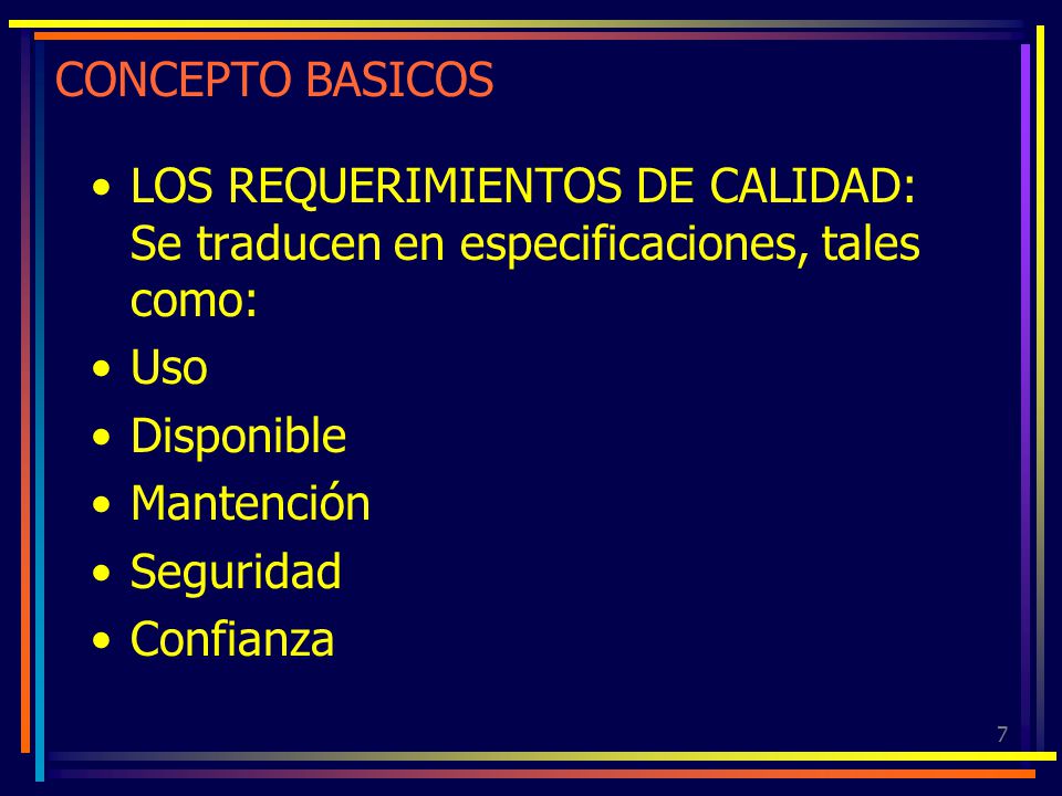 CONCEPTO BASICOS LOS REQUERIMIENTOS DE CALIDAD: Se traducen en especificaciones, tales como: Uso. Disponible.