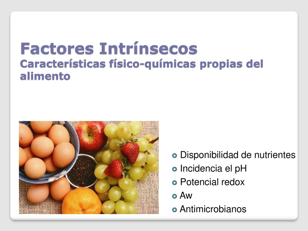 Factores Intrínsecos Características físico-químicas propias del alimento