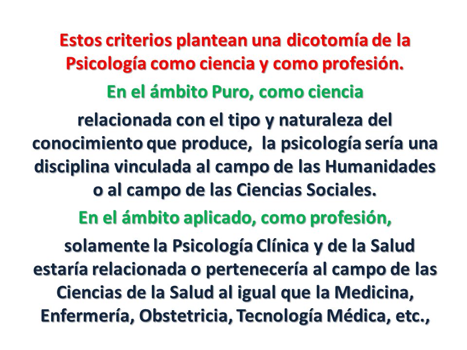 Estos criterios plantean una dicotomía de la Psicología como ciencia y como profesión.