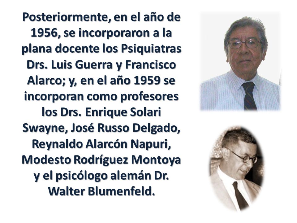 Posteriormente, en el año de 1956, se incorporaron a la plana docente los Psiquiatras Drs.