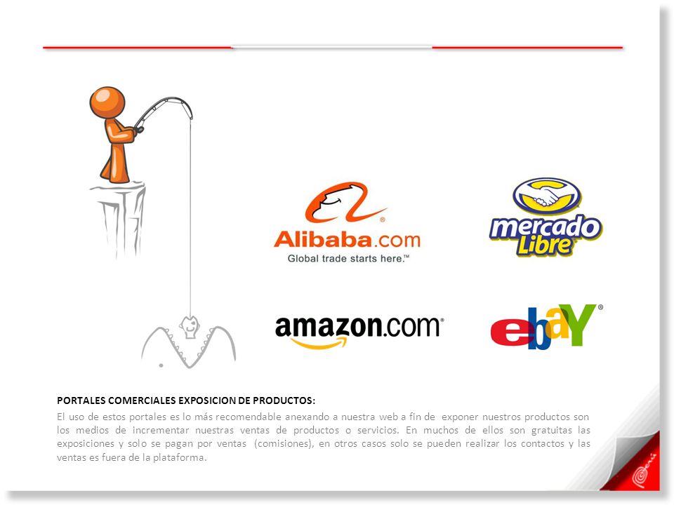 PORTALES COMERCIALES EXPOSICION DE PRODUCTOS: El uso de estos portales es lo más recomendable anexando a nuestra web a fin de exponer nuestros productos son los medios de incrementar nuestras ventas de productos o servicios.