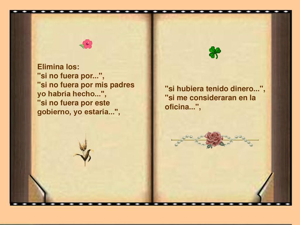 Elimina los: si no fuera por... , si no fuera por mis padres yo habría hecho... , si no fuera por este gobierno, yo estaría... ,