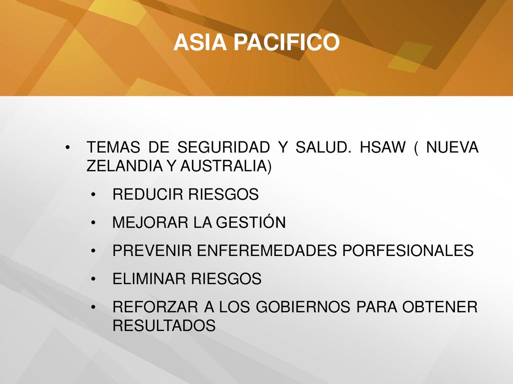 ASIA PACIFICO TEMAS DE SEGURIDAD Y SALUD. HSAW ( NUEVA ZELANDIA Y AUSTRALIA) REDUCIR RIESGOS. MEJORAR LA GESTIÓN.