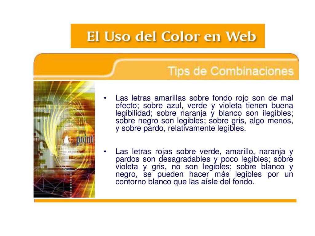 Las letras amarillas sobre fondo rojo son de mal efecto; sobre azul, verde y violeta tienen buena legibilidad; sobre naranja y blanco son ilegibles; sobre negro son legibles; sobre gris, algo menos, y sobre pardo, relativamente legibles.
