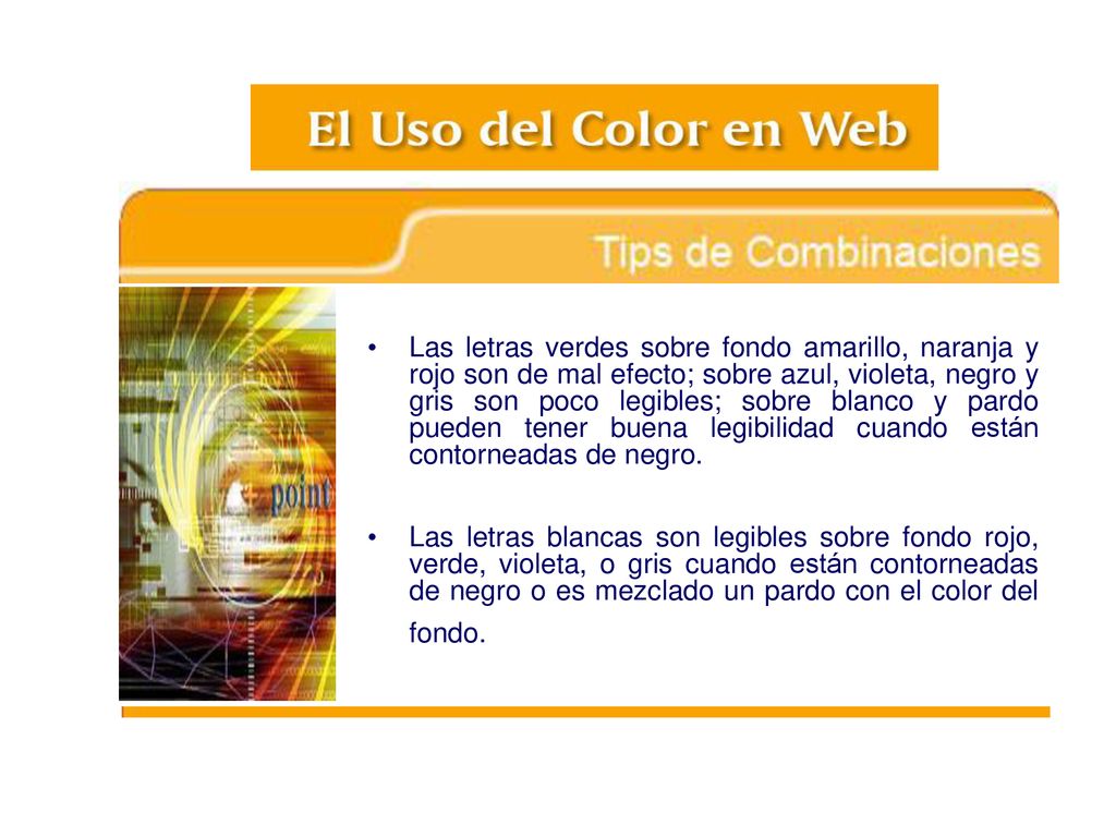 Las letras verdes sobre fondo amarillo, naranja y rojo son de mal efecto; sobre azul, violeta, negro y gris son poco legibles; sobre blanco y pardo pueden tener buena legibilidad cuando están contorneadas de negro.