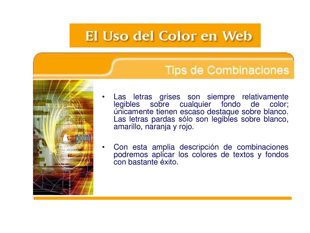 Las letras grises son siempre relativamente legibles sobre cualquier fondo de color; únicamente tienen escaso destaque sobre blanco. Las letras pardas sólo son legibles sobre blanco, amarillo, naranja y rojo.