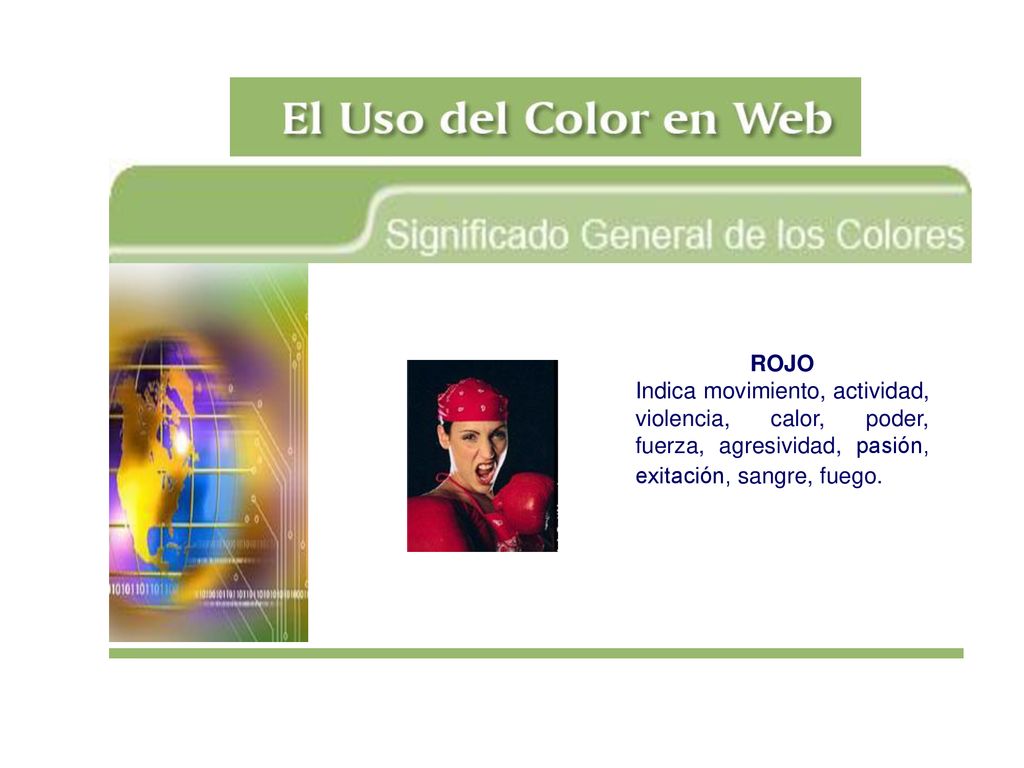 ROJO Indica movimiento, actividad, violencia, calor, poder, fuerza, agresividad, pasión, exitación, sangre, fuego.