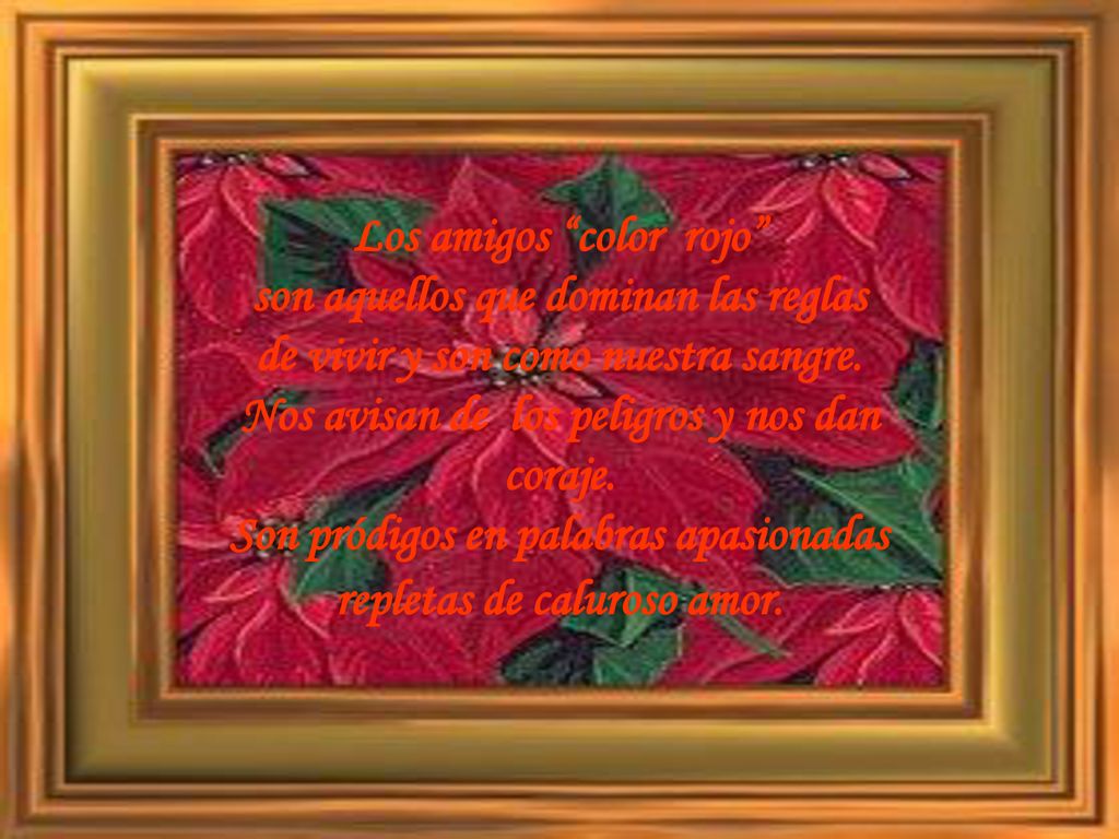 Los amigos color rojo Nos avisan de los peligros y nos dan coraje.