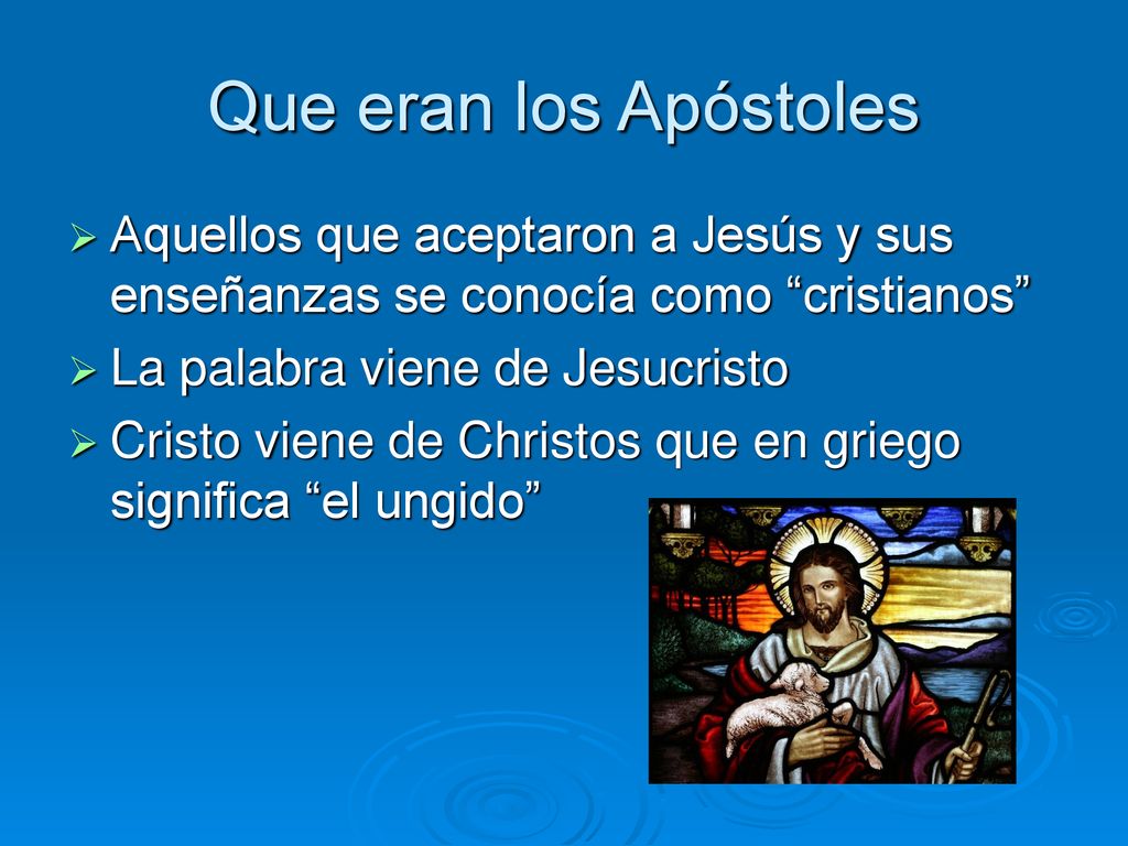 Que eran los Apóstoles Aquellos que aceptaron a Jesús y sus enseñanzas se conocía como cristianos