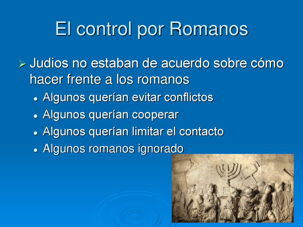 El control por Romanos Judios no estaban de acuerdo sobre cómo hacer frente a los romanos. Algunos querían evitar conflictos.