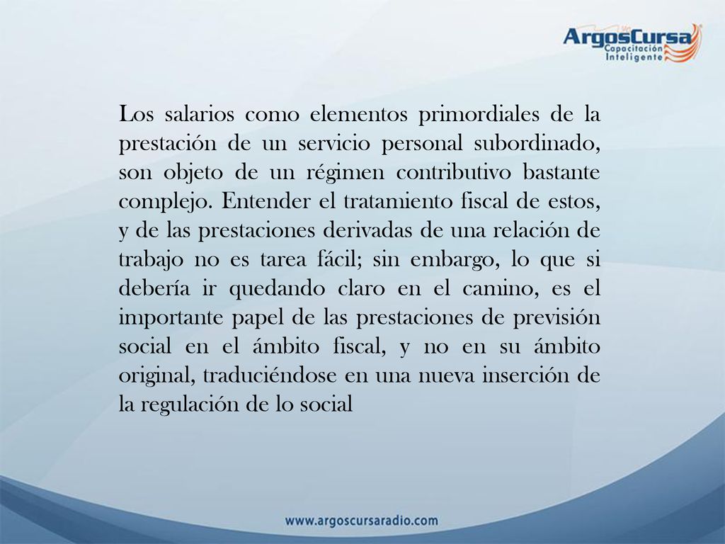 Los salarios como elementos primordiales de la prestación de un servicio personal subordinado, son objeto de un régimen contributivo bastante complejo.