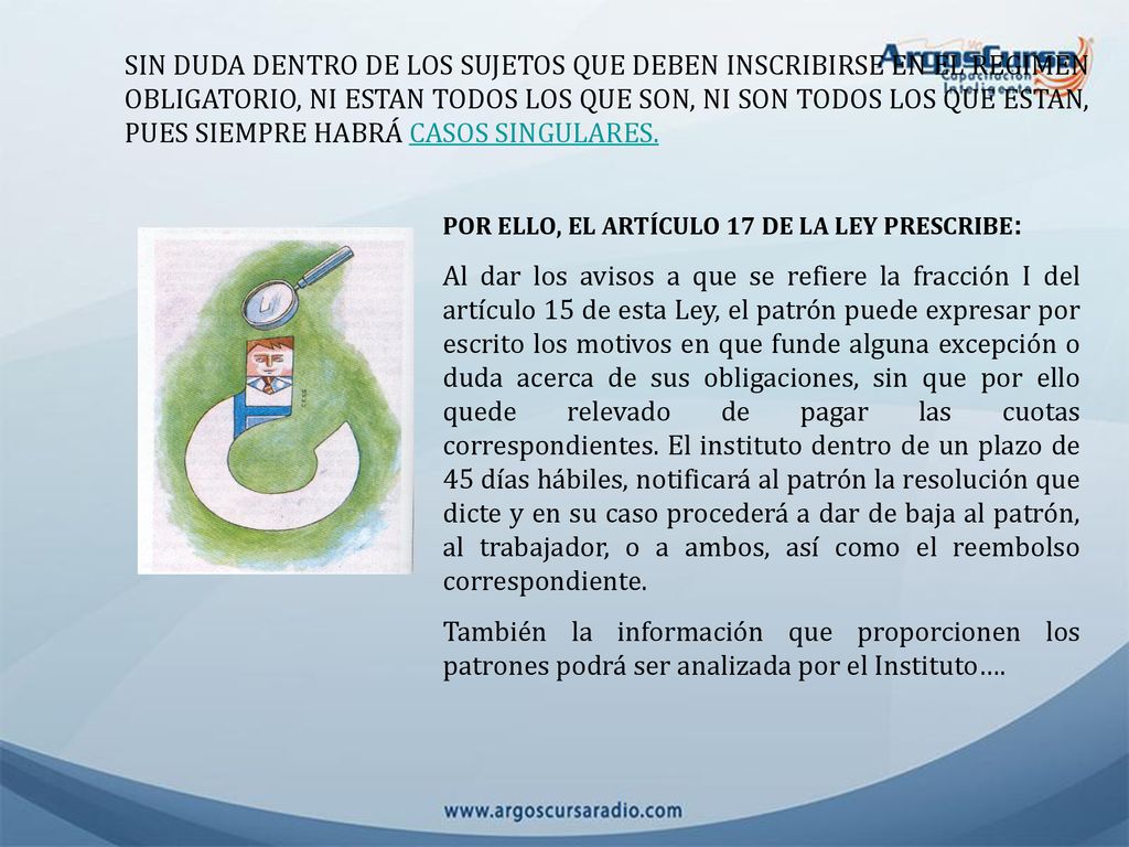 SIN DUDA DENTRO DE LOS SUJETOS QUE DEBEN INSCRIBIRSE EN EL REGIMEN OBLIGATORIO, NI ESTAN TODOS LOS QUE SON, NI SON TODOS LOS QUE ESTAN, PUES SIEMPRE HABRÁ CASOS SINGULARES.