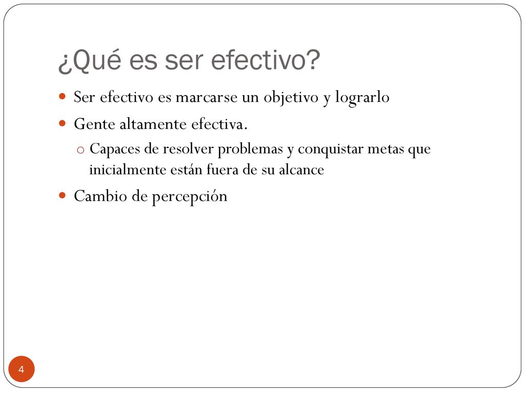 ¿Qué es ser efectivo Ser efectivo es marcarse un objetivo y lograrlo