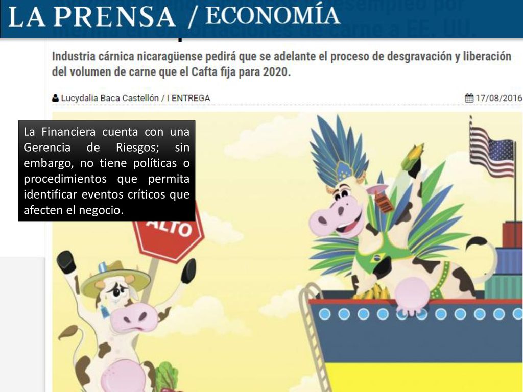 La Financiera cuenta con una Gerencia de Riesgos; sin embargo, no tiene políticas o procedimientos que permita identificar eventos críticos que afecten el negocio.