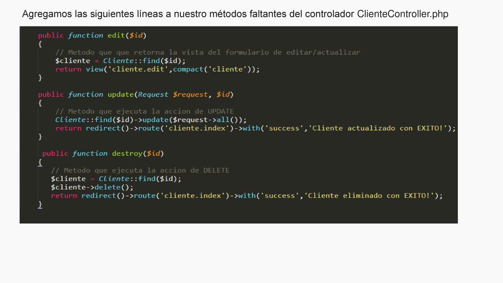 Agregamos las siguientes líneas a nuestro métodos faltantes del controlador ClienteController.php