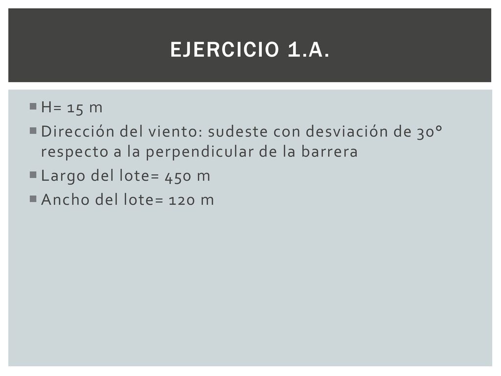 Ejercicio 1.a. H= 15 m. Dirección del viento: sudeste con desviación de 30° respecto a la perpendicular de la barrera.
