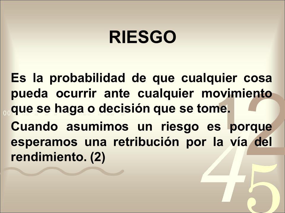 RIESGO Es la probabilidad de que cualquier cosa pueda ocurrir ante cualquier movimiento que se haga o decisión que se tome.