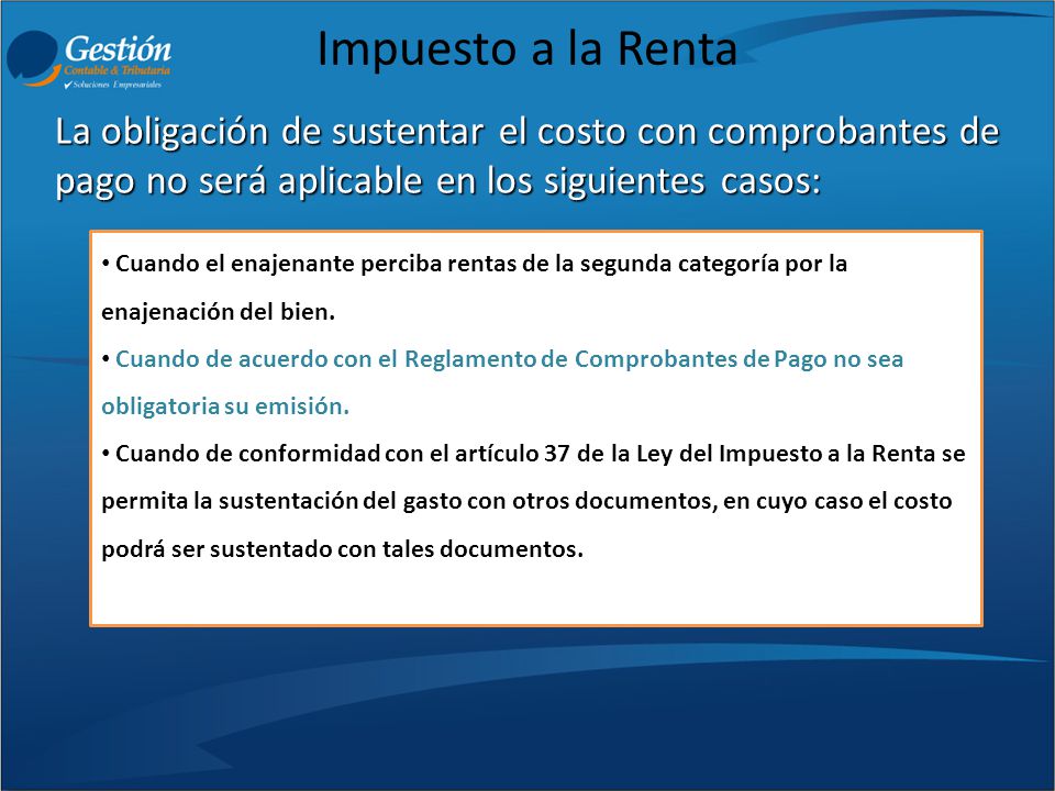 Impuesto a la Renta La obligación de sustentar el costo con comprobantes de pago no será aplicable en los siguientes casos: