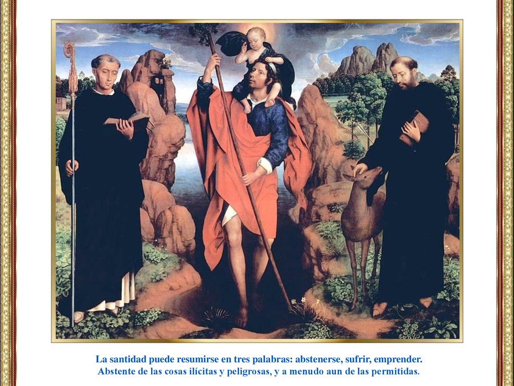 La santidad puede resumirse en tres palabras: abstenerse, sufrir, emprender.
