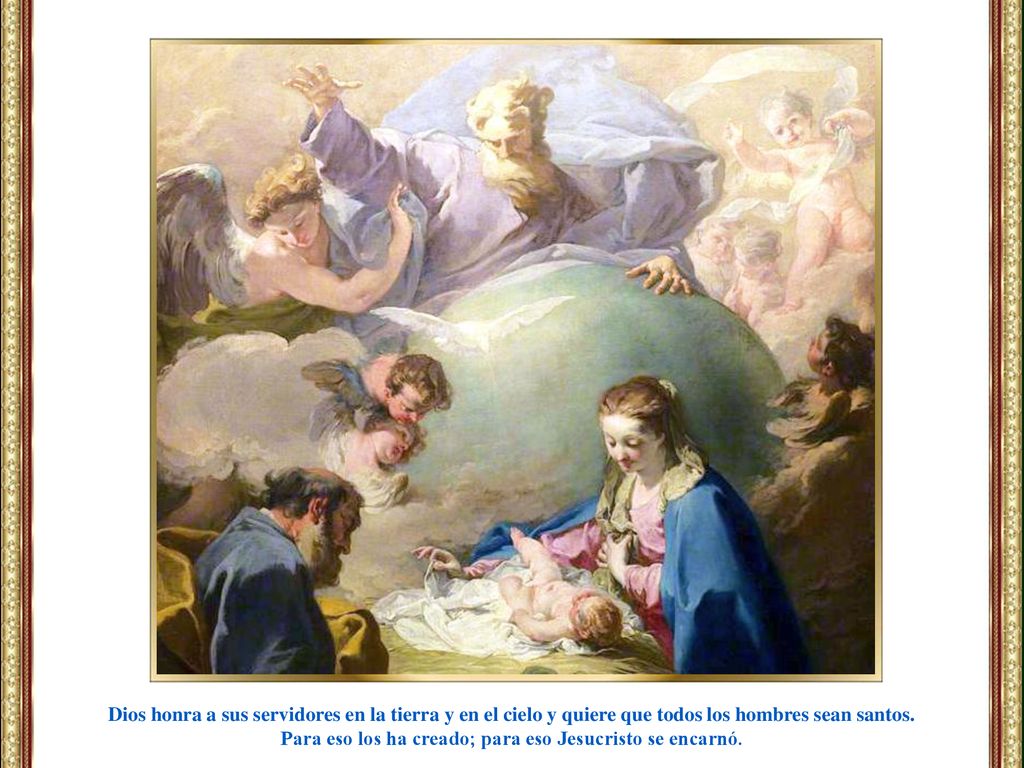 Para eso los ha creado; para eso Jesucristo se encarnó.