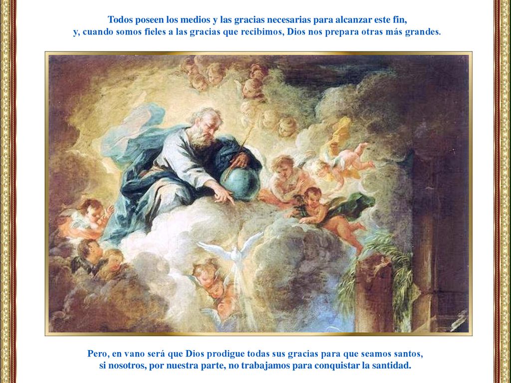 Todos poseen los medios y las gracias necesarias para alcanzar este fin,