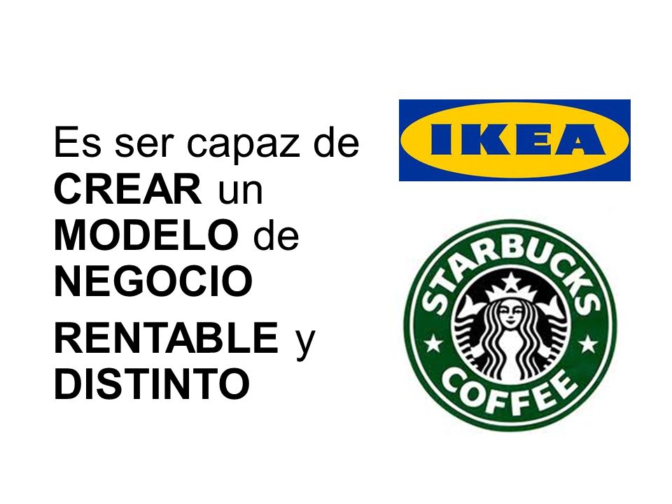 Es ser capaz de CREAR un MODELO de NEGOCIO RENTABLE y DISTINTO