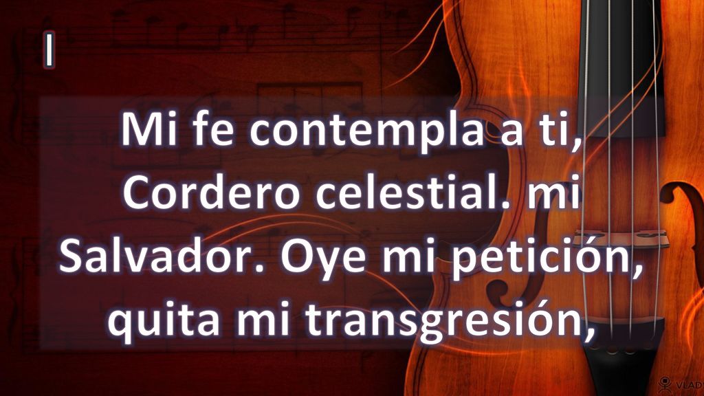 I Mi fe contempla a ti, Cordero celestial. mi Salvador. Oye mi petición, quita mi transgresión,
