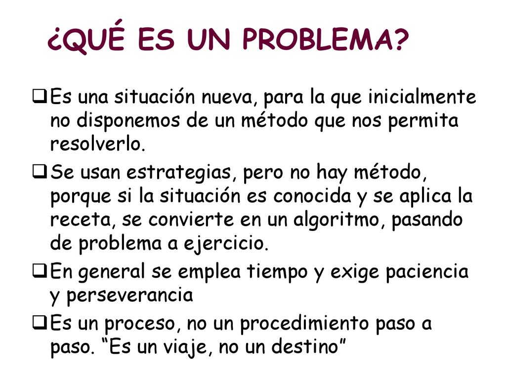 ¿QUÉ ES UN PROBLEMA Es una situación nueva, para la que inicialmente no disponemos de un método que nos permita resolverlo.