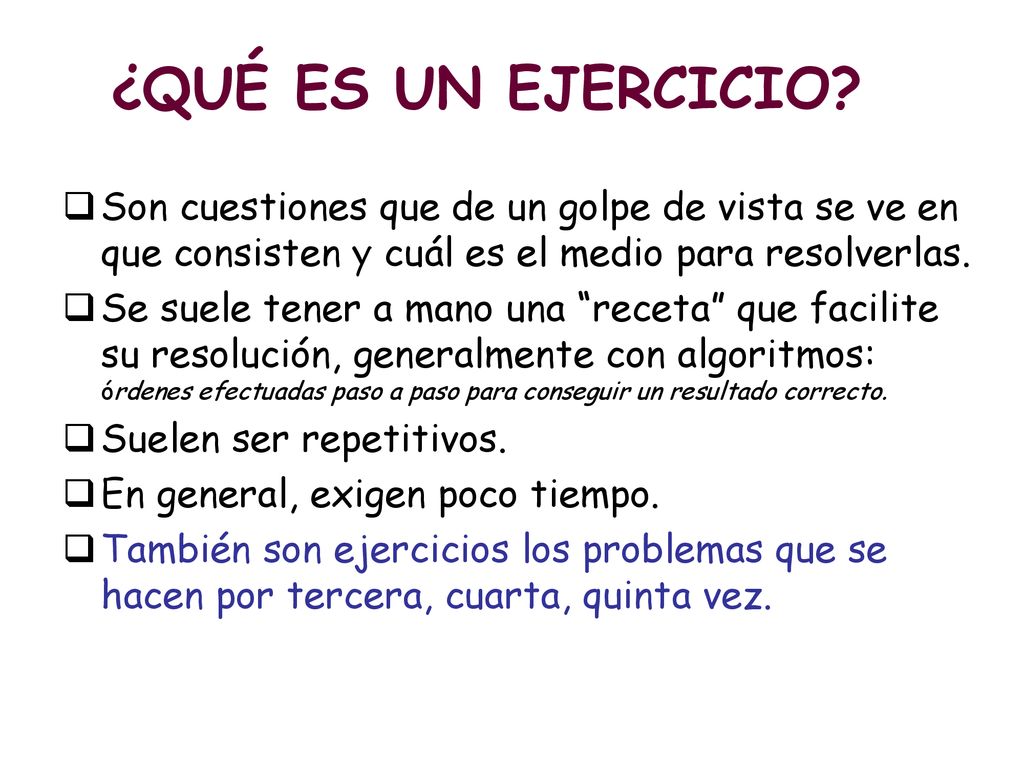 ¿QUÉ ES UN EJERCICIO Son cuestiones que de un golpe de vista se ve en que consisten y cuál es el medio para resolverlas.