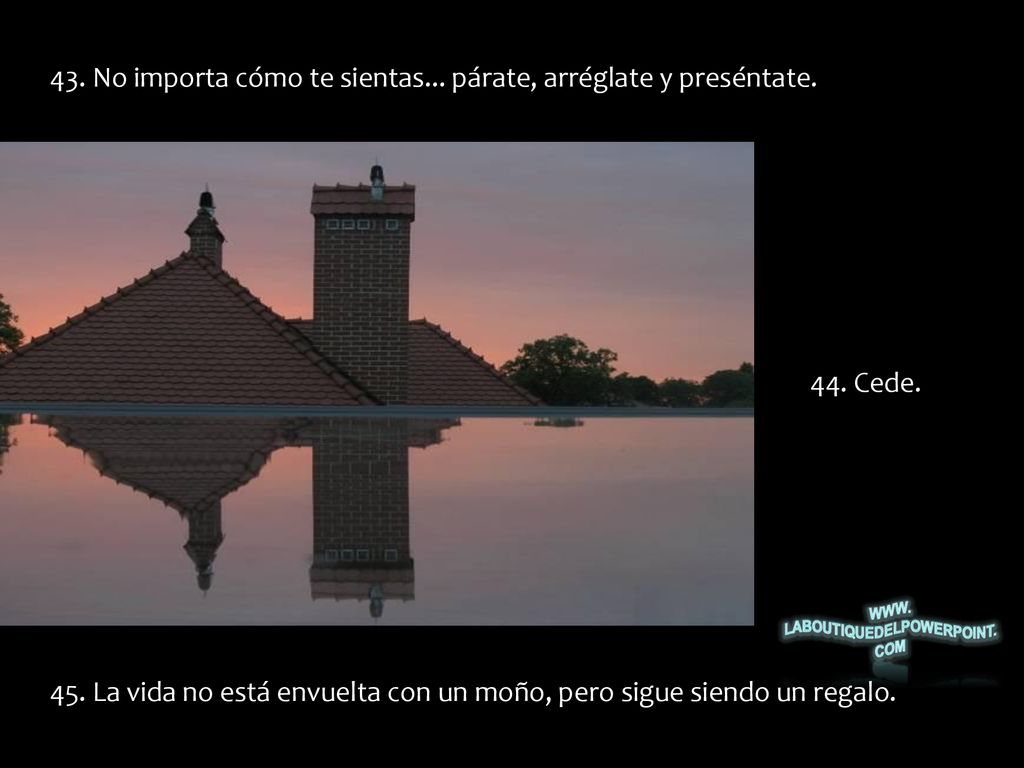 43. No importa cómo te sientas... párate, arréglate y preséntate.